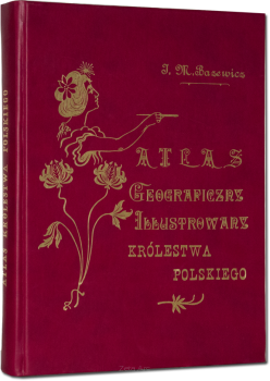 Reprint Atlas geograficzny ilustrowany Królestwa Polskiego - J. M. Bazewicz